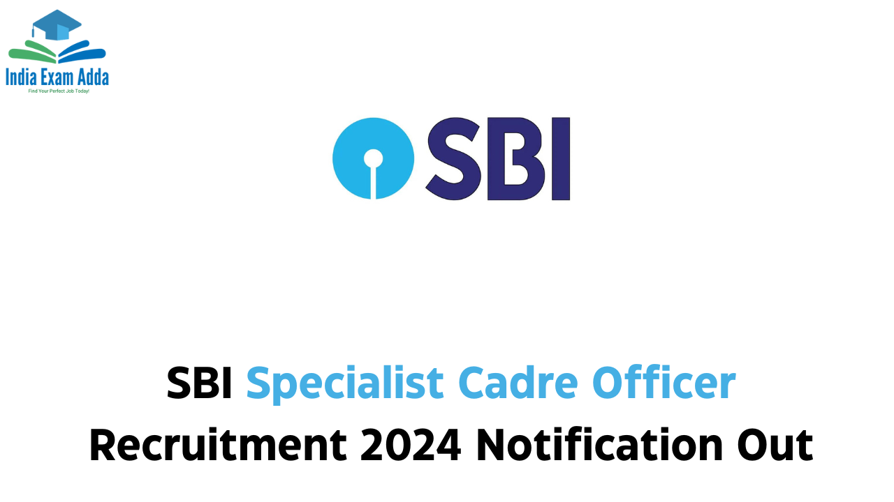 SBI Specialist Cadre Officer Recruitment 2024 Notification Out