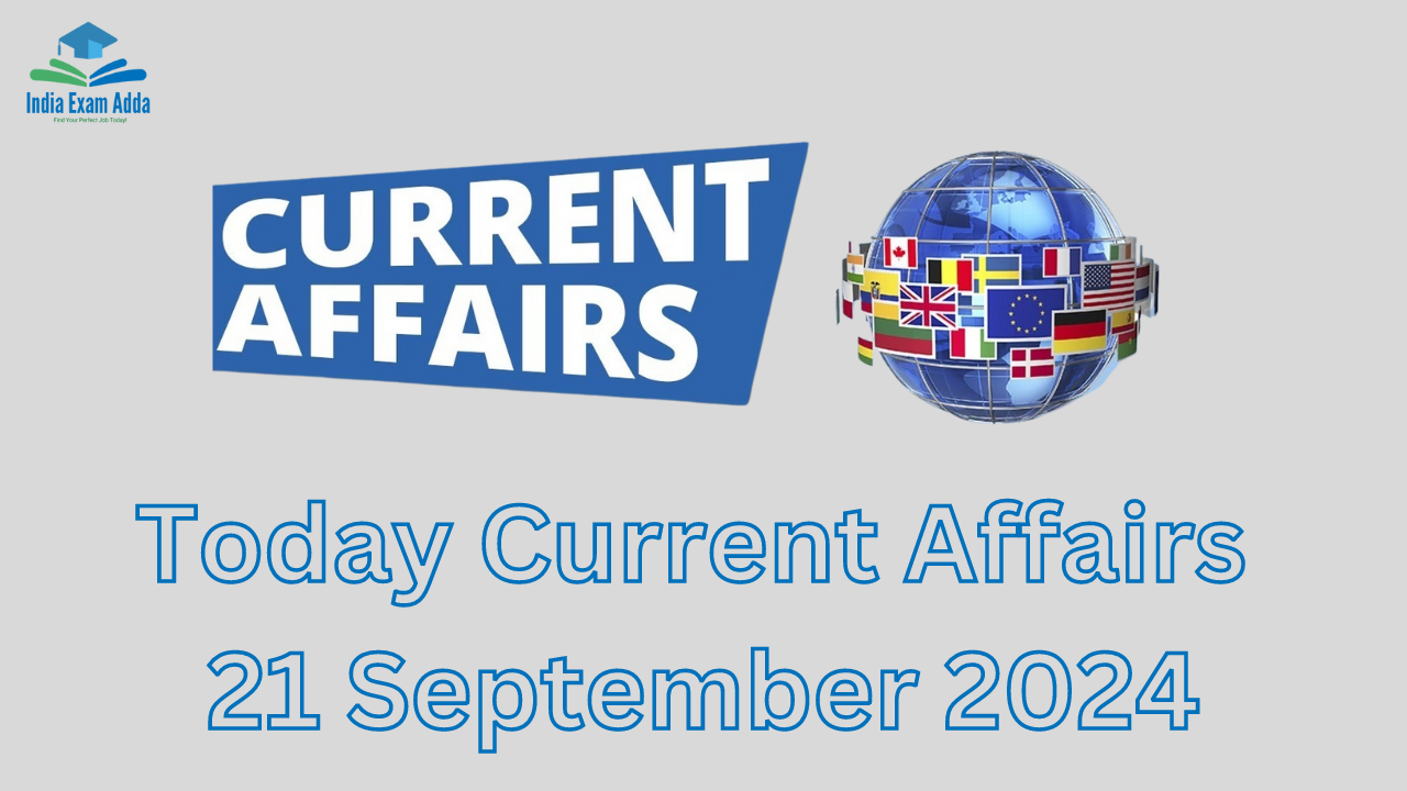 Today Current Affairs 21 September 2024